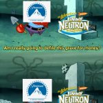 How Planet Sheen was born | image tagged in mr krabs am i really going to have to defile this grave for,planet sheen,jimmy neutron,nickelodeon,2010s | made w/ Imgflip meme maker