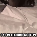 *Brain Blast* | 9 YO ME LEARNING ABOUT PI: | image tagged in gifs,memes,funny,fun,cats,expanding brain | made w/ Imgflip video-to-gif maker