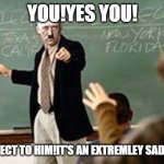 respect the Cheems | YOU!YES YOU! PAY RESPECT TO HIM!IT'S AN EXTREMLEY SAD MOMENT | image tagged in grammar nazi teacher | made w/ Imgflip meme maker