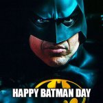 Happy Batman day | HAPPY BATMAN DAY | image tagged in batman,funny,dc comics,michael keaton | made w/ Imgflip meme maker