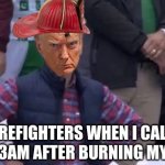 Trugshot meme #1 | FIREFIGHTERS WHEN I CALL THEM AT 3AM AFTER BURNING MY TOAST: | image tagged in muhammad sarim akhtar,trump mugshot,firefighters,toast | made w/ Imgflip meme maker