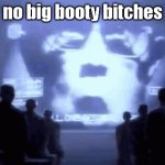 reminds me of 1984 | no big booty bitches | image tagged in 1984 gif | made w/ Imgflip meme maker
