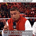 When Your Girlfriend Won’t Stop Talking During The Movie | *WHEN YOUR GIRLFRIEND WON’T STOP TALKING DURING A MOVIE* | image tagged in shoooooosh,chad gable,wwe,quiet,girlfriend | made w/ Imgflip meme maker