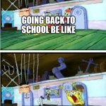It's getting close | GOING BACK TO SCHOOL BE LIKE | image tagged in i want to live | made w/ Imgflip meme maker