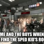 its true though | ME AND THE BOYS WHEN WE FIND THE SPED KID'S ROOM | image tagged in gifs,no russian | made w/ Imgflip video-to-gif maker