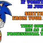 The joke is centered around my mouth vomiting dumb shit | IF VOMITING IS JUST; SHITTING FROM YOUR MOUTH; THEN COUNT ME AS  A PROFESSIONAL THROWER | image tagged in sonic says,sonic the hedgehog | made w/ Imgflip meme maker