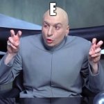 To prove you people will upvote anything | E | image tagged in dr evil air quotes,e | made w/ Imgflip meme maker