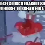 i cant be the only one this has happened to | WHEN YOU GET SO EXCITED ABOUT SOMETHING
THAT YOU FORGET TO BREATH FOR A MINUTE | image tagged in gifs,mr krabs | made w/ Imgflip video-to-gif maker