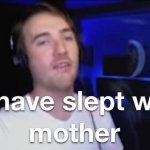 Limenade I have Slept with your mother meme
