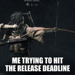 Gotta release my game in time | ME TRYING TO HIT THE RELEASE DEADLINE | image tagged in trying to hit x | made w/ Imgflip meme maker