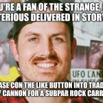 Did the like button just give up it's party cannon?!?!? | IF YOU'RE A FAN OF THE STRANGE, DARK AND MYSTERIOUS DELIVERED IN STORY FORMAT; PLEASE CON THE LIKE BUTTON INTO TRADING THEIR PARTY CANNON FOR A SUBPAR ROCK CARRYING POUCH | image tagged in mrballen like button skit | made w/ Imgflip meme maker