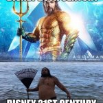 And poof! The title is gone! | DISNEY 20TH CENTURY; DISNEY 21ST CENTURY | image tagged in me vs reality - aquaman | made w/ Imgflip meme maker