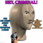 Hey, criminal!