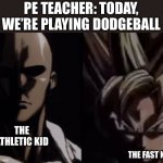 If they’re on the same team, give up | PE TEACHER: TODAY, WE’RE PLAYING DODGEBALL; THE ATHLETIC KID; THE FAST KID | image tagged in goku and saitama,school | made w/ Imgflip meme maker