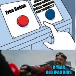Two Buttons Eggman | END RACISM, WORLD HUNGER, GLOBAL WARMING, AND INEQUALITY; Free Robux; 8 YEAR OLD IPAD KIDS | image tagged in two buttons eggman,roblox,robux,free robux,funny | made w/ Imgflip meme maker