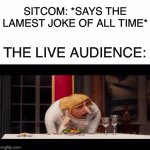 The laughter always sounds forced | SITCOM: *SAYS THE LAMEST JOKE OF ALL TIME*; THE LIVE AUDIENCE: | image tagged in gifs,funny,memes,funny memes,laugh,laughing | made w/ Imgflip video-to-gif maker