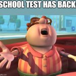 Carl Wheezer | SCHOOL TEST HAS BACK: | image tagged in carl wheezer | made w/ Imgflip meme maker