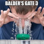 Balder's Gate 3 Reaction | BALDER'S GATE 3 | image tagged in eye wash,balders gate 3,pain,disgust,repulsive | made w/ Imgflip meme maker