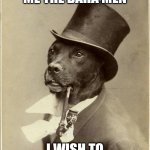 Old Money Dog | JENKINS, GET ME THE BAHA MEN; I WISH TO BE LET OUT | image tagged in old money dog,dogs,music,1990's,who let the dogs out | made w/ Imgflip meme maker