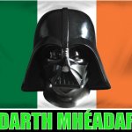 Irish Sith Lord | DARTH MHÉADAR | image tagged in darth vader,ireland | made w/ Imgflip meme maker