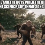 its a banger | ME AND THE BOYS WHEN THE BILL NYE THE SCIENCE GUY THEME SONG PLAYS | image tagged in gifs,memes,gif,bill nye the science guys,dancing,tags are hard | made w/ Imgflip video-to-gif maker