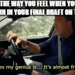 First Essay of the Year | THE WAY YOU FEEL WHEN YOU TURN IN YOUR FINAL DRAFT ON TIME | image tagged in gifs,school,english teachers | made w/ Imgflip video-to-gif maker