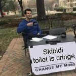 Change My Mind Meme | Skibidi toilet is cringe | image tagged in memes,change my mind | made w/ Imgflip meme maker