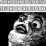 when you suddenly want to get some vitamin d... | ME: OPENS DOOR TO GET FRESH AIR; EVERYONE ON THE AIRPLANE: | image tagged in shocked face,shock,airplane | made w/ Imgflip meme maker