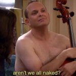 how I met your mother in a way aren't we all naked GIF Template