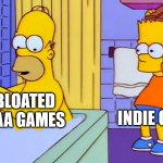 AAA Games vs Indie Games | INDIE GAMES; BLOATED AAA GAMES | image tagged in bart hitting homer with a chair,indie,aaa,games,bloat,surprize | made w/ Imgflip meme maker