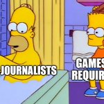 A Game Journalist's One Weakness | GAMES THAT REQUIRE SKILL; GAME JOURNALISTS | image tagged in bart hitting homer with a chair,game journalists,skill,incompetence,allegeric to challenge,baby games | made w/ Imgflip meme maker