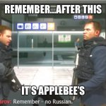 COD Applebees | REMEMBER…AFTER THIS; IT’S APPLEBEE’S | image tagged in no russian | made w/ Imgflip meme maker