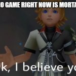 Ok, I believe you | TOP 1 VIDEO GAME RIGHT NOW IS MORTAL KOMBAT | image tagged in ok i believe you | made w/ Imgflip meme maker
