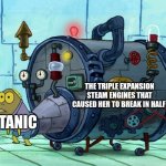 Titanic's engines literally broke her back | THE TRIPLE EXPANSION STEAM ENGINES THAT CAUSED HER TO BREAK IN HALF; TITANIC | image tagged in iron ass,titanic | made w/ Imgflip meme maker