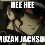 Demon Slayer Muzan | HEE HEE; MUZAN JACKSON | image tagged in demon slayer muzan | made w/ Imgflip meme maker