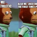 puppet Monkey looking away | ALSO ME: LIKED DODGEBALL THE FIRST TIME I PLAYED IT; ME : UNATHLETIC | image tagged in puppet monkey looking away | made w/ Imgflip meme maker