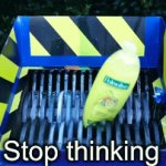Real | Stop thinking | image tagged in gifs,memes | made w/ Imgflip video-to-gif maker