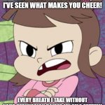 Your boos mean nothing! (HSK/HGF! version) | YOUR BOOS MEAN NOTHING, I'VE SEEN WHAT MAKES YOU CHEER! EVERY BREATH I TAKE WITHOUT YOUR PERMISSION RAISES MY SELF-ESTEEM! | image tagged in pissed off audrey smith,harvey street kids,harvey girls forever,rick and morty | made w/ Imgflip meme maker