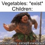 Vegetables? More like poison | Vegetables: *exist*; Children:; What can i say except ewwwwwww! | image tagged in what can i say except x,memes,funny,relatable,children,vegetables | made w/ Imgflip meme maker