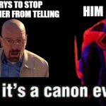 Bro it’s a canon event | ME TRYS TO STOP MY BROTHER FROM TELLING; HIM | image tagged in bro it s a canon event | made w/ Imgflip meme maker