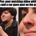 Just happened to me | Pov: your watching video while walking and a car goes past on the good part. | image tagged in bruh really | made w/ Imgflip meme maker