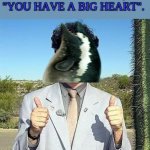 Ikr. | WHEN PEOPLE SAY, "YOU HAVE A BIG HEART". ME : THANKS! | image tagged in yay,whale,dorudon | made w/ Imgflip meme maker