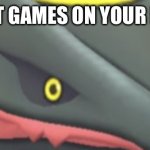 Well, do you? | YOU GOT GAMES ON YOUR PHONE? | image tagged in shiny rayquaza close-up | made w/ Imgflip meme maker