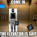 The elevator is safe guys! | COME IN; THE ELEVATOR IS SAFE | image tagged in elevator,scp | made w/ Imgflip meme maker