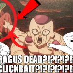 Frieza pointing at Paragus | PARAGUS DEAD?!?!?!?!?1?!
NOT CLICKBAIT?!?!?!?!?!?!?!?1 | image tagged in frieza pointing at paragus | made w/ Imgflip meme maker