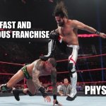 Fast & the furious logic | THE FAST AND THE FURIOUS FRANCHISE; PHYSICS | image tagged in seth rollins curb stomp to randy orton | made w/ Imgflip meme maker