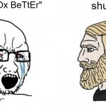 Roblox Hivemind | "oLd RoBlOx BeTtEr"; shut up. | image tagged in crying wojak vs chad,fun,funny memes,roblox | made w/ Imgflip meme maker