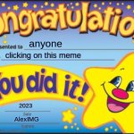 aauuuaaggghhh | anyone; clicking on this meme; 2023; AlexIMG | image tagged in memes,happy star congratulations | made w/ Imgflip meme maker