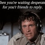 Sweaty | When you're waiting desperately for you'r friends to reply. | image tagged in gifs,feiends | made w/ Imgflip video-to-gif maker