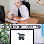 gift card | GO TO AMAZON; NOW SEND ME THE GIFT CARD; 🛒 | image tagged in gun to head | made w/ Imgflip meme maker